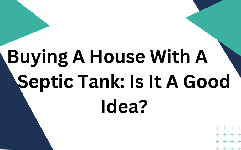 Buying A House With A Septic Tank: Is It A Good Idea?