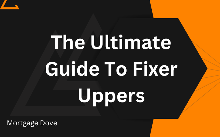 The Ultimate Guide To Fixer-Uppers Homes Process Good & Bad Sides