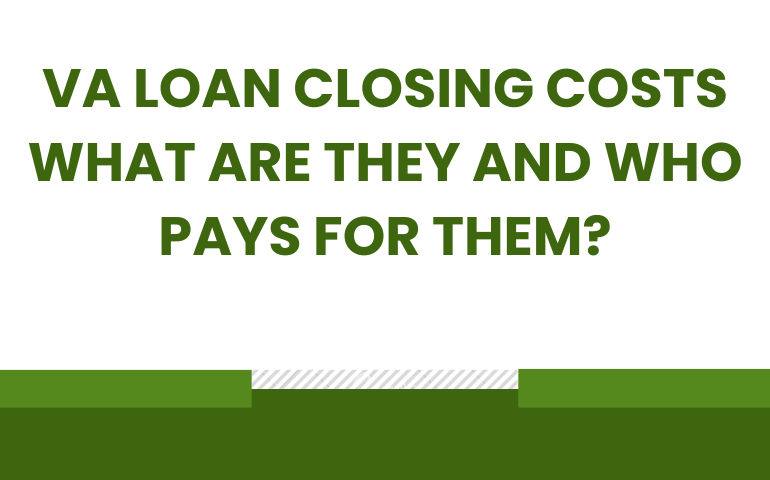 VA Loan Closing Costs: What Are They and Who Pays For Them?