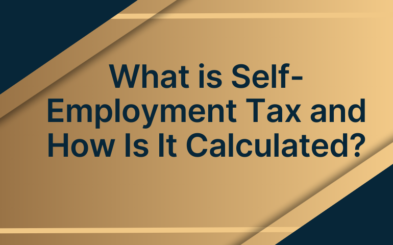 What Is Self-employment Tax And How Is It Calculated?