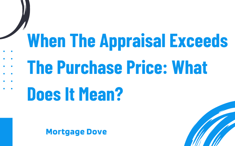 When The Appraisal Exceeds The Purchase Price: What Does It Mean?