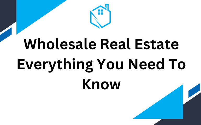 Wholesale Real Estate Everything You Need To Know