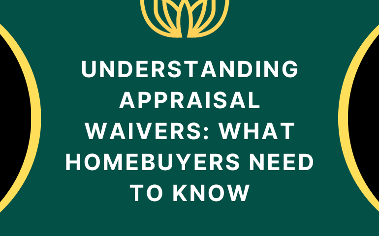 Understanding Appraisal Waivers: What Homebuyers Need to Know