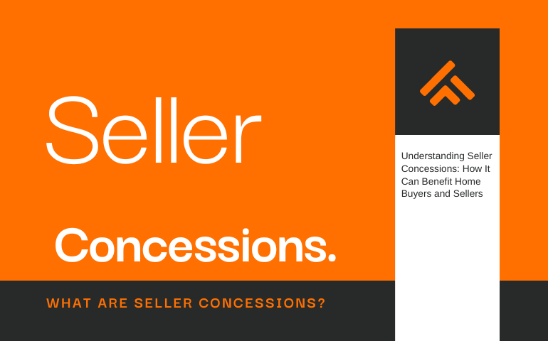 Understanding Seller Concessions: How It Can Benefit Home Buyers and Sellers