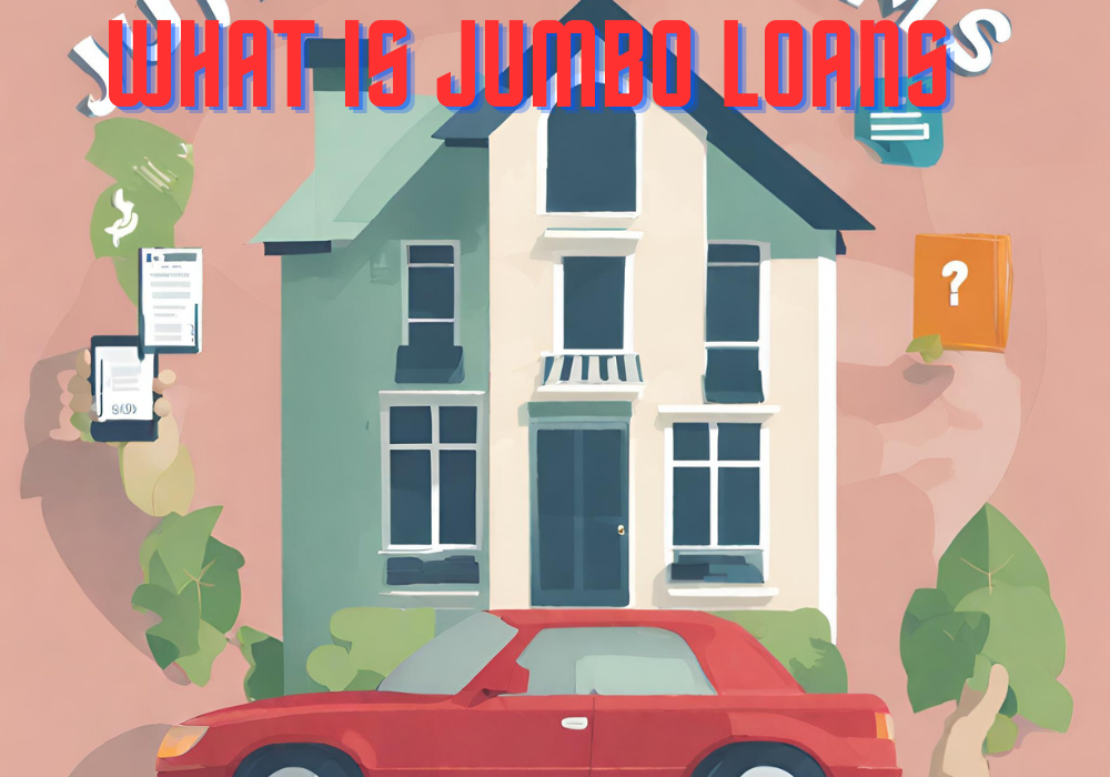What is Jumbo Loans: What You Need to Know